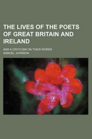 Cover of The Lives of the Poets of Great Britain and Ireland; And a Criticism on Their Works