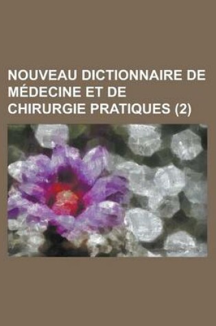 Cover of Nouveau Dictionnaire de Medecine Et de Chirurgie Pratiques (2)