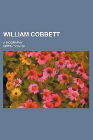 Cover of William Cobbett (Volume 2); A Biography