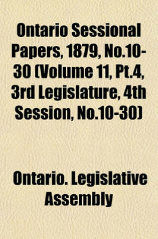 Cover of Ontario Sessional Papers, 1879, No.10-30 (Volume 11, PT.4, 3rd Legislature, 4th Session, No.10-30)