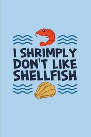 Cover of I Shrimply Don't Like Shellfish