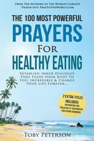 Cover of Prayer the 100 Most Powerful Prayers for Healthy Eating 2 Amazing Books Included to Pray for Paleo Diet & Eating Disorders