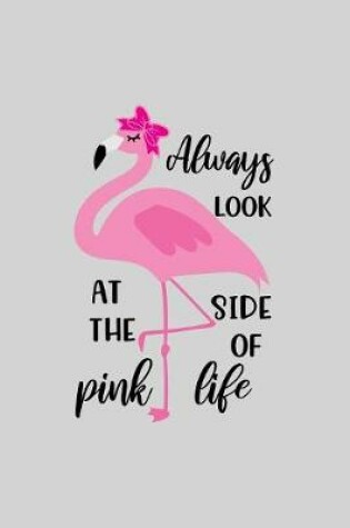 Cover of Always look at the pink side of life