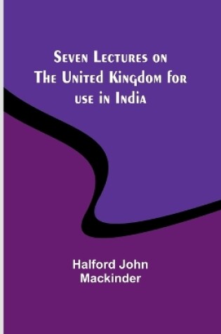 Cover of Seven Lectures on the United Kingdom for use in India