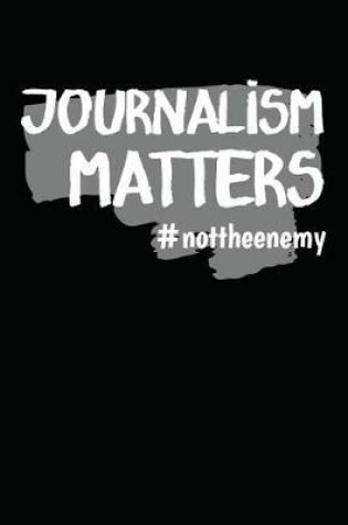 Cover of Journalism Matters #nottheenemy