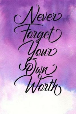 Cover of Inspirational Quote Journal - Never Forget Your Own Worth