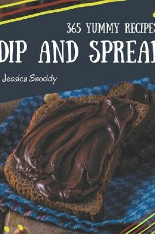 Cover of 365 Yummy Dip And Spread Recipes
