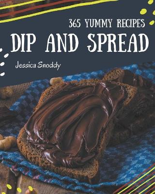 Cover of 365 Yummy Dip And Spread Recipes