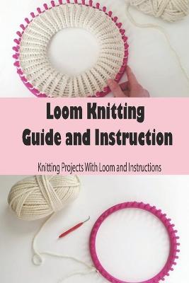 Book cover for Loom Knitting Guide and Instruction