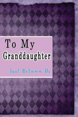 Cover of To My Granddaughter, Just Between Us
