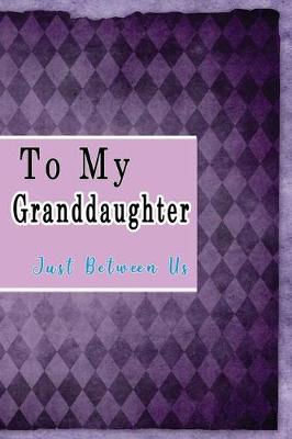 Book cover for To My Granddaughter, Just Between Us