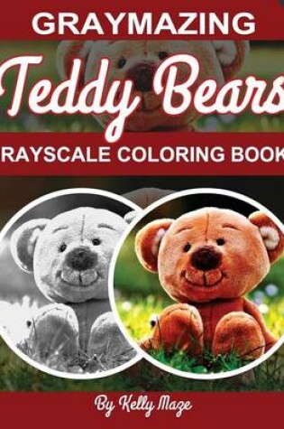 Cover of Graymazing Teddy Bears Grayscale Coloring Book