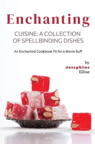 Cover of Enchanting Cuisine - A Collection of Spellbinding Dishes
