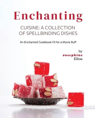 Book cover for Enchanting Cuisine - A Collection of Spellbinding Dishes