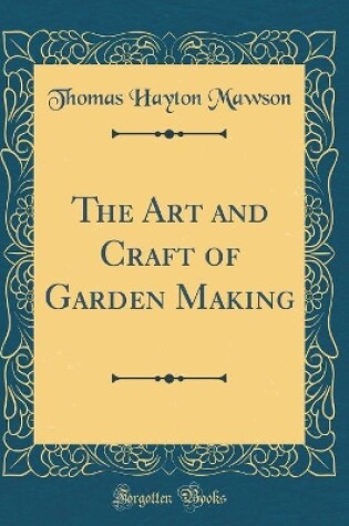 Cover of The Art and Craft of Garden Making (Classic Reprint)