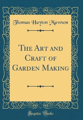 Book cover for The Art and Craft of Garden Making (Classic Reprint)