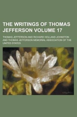 Cover of The Writings of Thomas Jefferson Volume 17