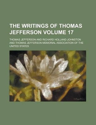 Book cover for The Writings of Thomas Jefferson Volume 17