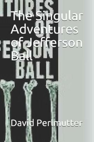 Cover of The Singular Adventures of Jefferson Ball