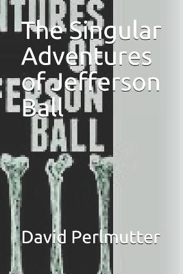 Book cover for The Singular Adventures of Jefferson Ball