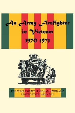 Cover of An Army Firefighter in Vietnam 1970-1971