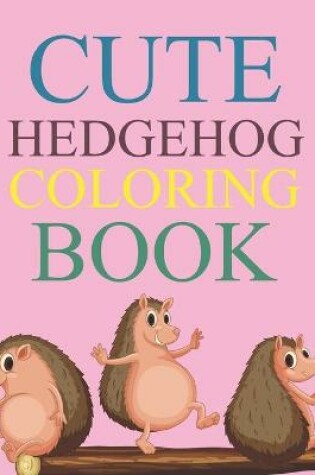 Cover of Cute Hedgehog Coloring Book