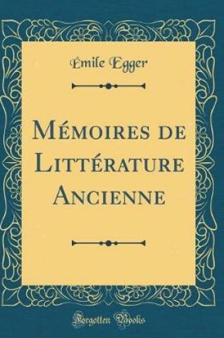 Cover of Memoires de Litterature Ancienne (Classic Reprint)