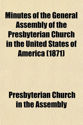 Book cover for Minutes of the General Assembly of the Presbyterian Church in the United States of America (1871)