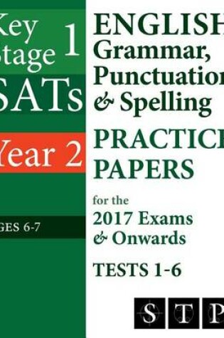 Cover of KS1 SATs English Grammar, Punctuation & Spelling Practice Papers for the 2017 Exams & Onwards Tests 1-6 (Year 2