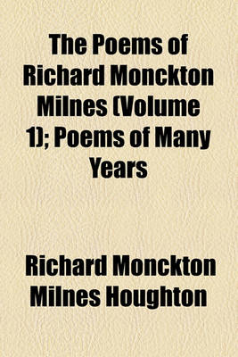 Book cover for The Poems of Richard Monckton Milnes Volume 1