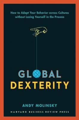 Book cover for Global Dexterity: How to Adapt Your Behavior Across Cultures Without Losing Yourself in the Process