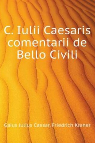 Cover of C. Iulii Caesaris comentarii de Bello Civili