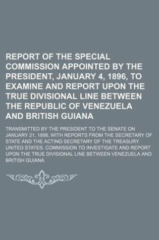 Cover of Report of the Special Commission Appointed by the President, January 4, 1896, to Examine and Report Upon the True Divisional Line Between the Republic of Venezuela and British Guiana (Volume 1); Transmitted by the President to the Senate on January 21, 189