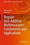 Book cover for Regular Non-Additive Multimeasures. Fundaments and Applications