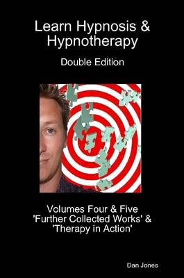 Book cover for Learn Hypnosis & Hypnotherapy Double Edition: Volumes Four & Five 'Further Collected Works' & 'Therapy in Action'