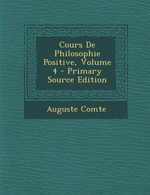 Book cover for Cours de Philosophie Positive, Volume 4 - Primary Source Edition