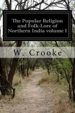 Cover of The Popular Religion and Folk-Lore of Northern India volume I