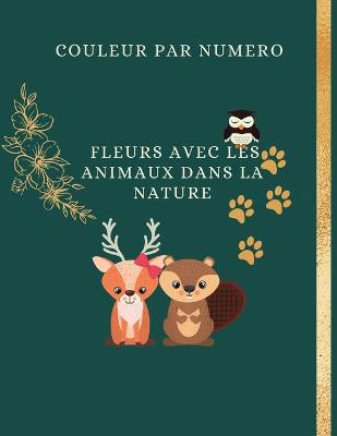 Book cover for Couleur par Numero Fleurs avec les Animaux dans la Nature