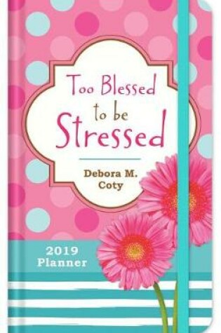 Cover of 2019 Planner Too Blessed to Be Stressed