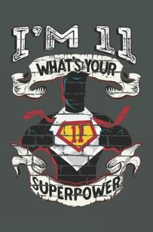 Cover of I'm 11 What's Your Superpower?