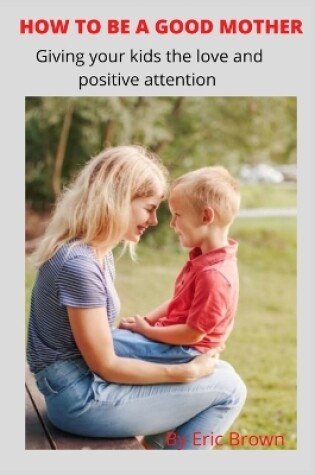 Cover of How to Be a Good Mother
