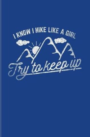 Cover of I Know I Hike Like A Girl Try To Keep Up