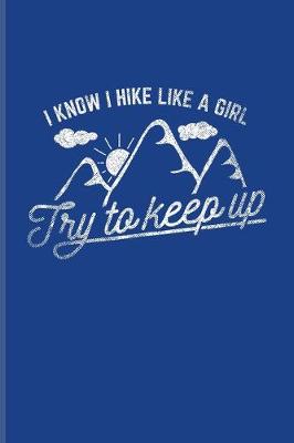Book cover for I Know I Hike Like A Girl Try To Keep Up
