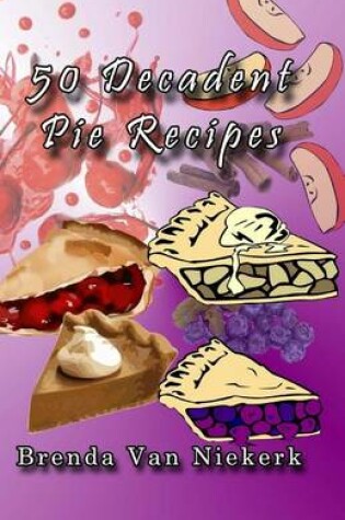 Cover of 50 Decadent Pie Recipes