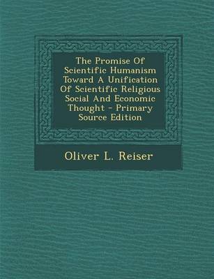 Book cover for The Promise of Scientific Humanism Toward a Unification of Scientific Religious Social and Economic Thought