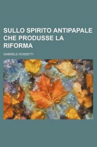 Cover of Sullo Spirito Antipapale Che Produsse La Riforma
