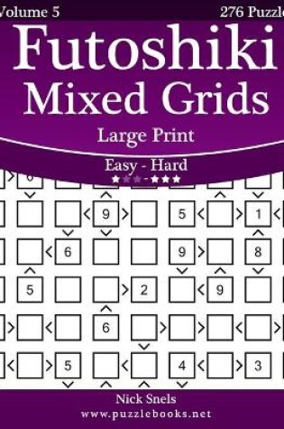 Cover of Futoshiki Mixed Grids Large Print - Easy to Hard - Volume 5 - 276 Puzzles