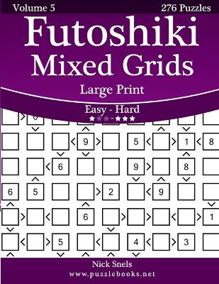 Cover of Futoshiki Mixed Grids Large Print - Easy to Hard - Volume 5 - 276 Puzzles