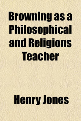 Book cover for Browning as a Philosophical and Religions Teacher