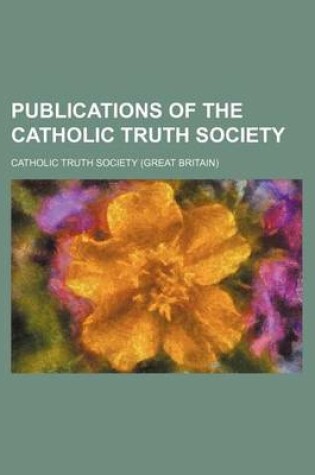 Cover of Publications of the Catholic Truth Society Volume 36